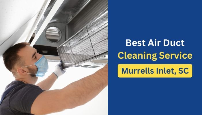 Air Duct Cleaning Service in Murrells Inlet, SC